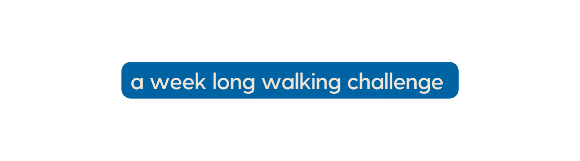 a week long walking challenge